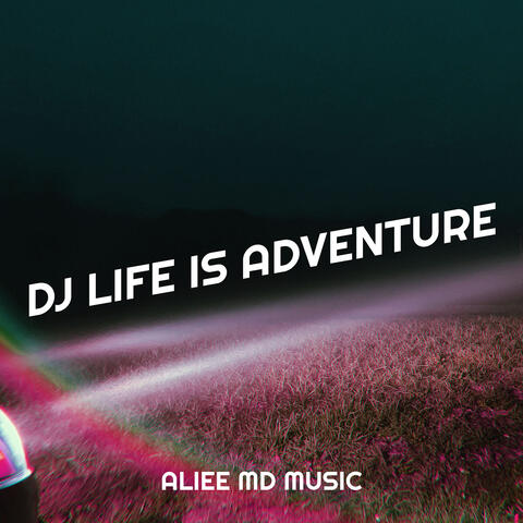 DJ Life Is Adventure