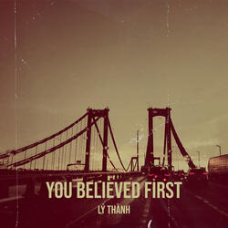 You Believed First