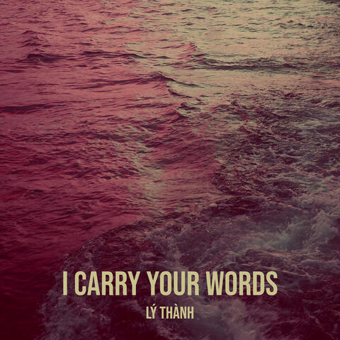 I Carry Your Words