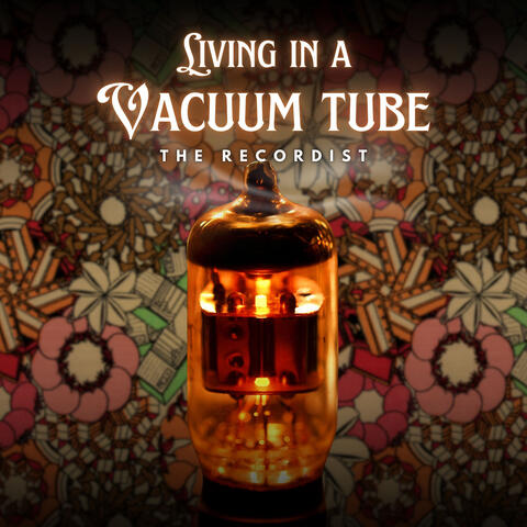 Living in a Vacuum Tube