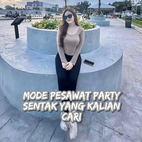 Mode Pesawat Party Sentak Yang Kalian Cari