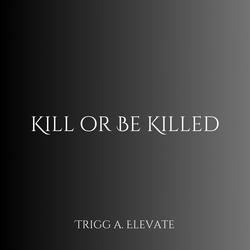 Kill or Be Killed
