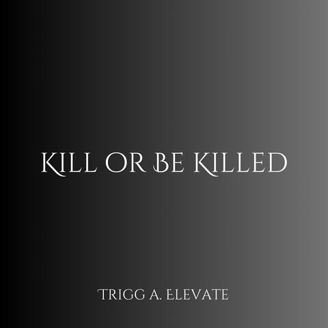 Kill or Be Killed