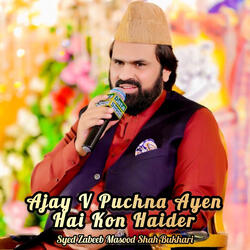 Ajay V Puchna Ayen Hai Kon Haidar