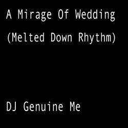 A Mirage of Wedding (Melted Down Rhythm)