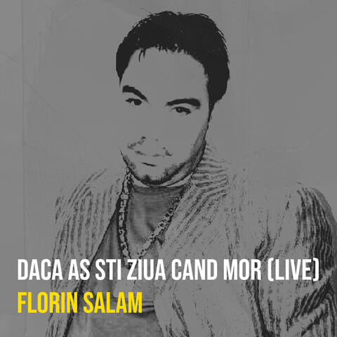 Daca as Sti Ziua Cand Mor (Live)