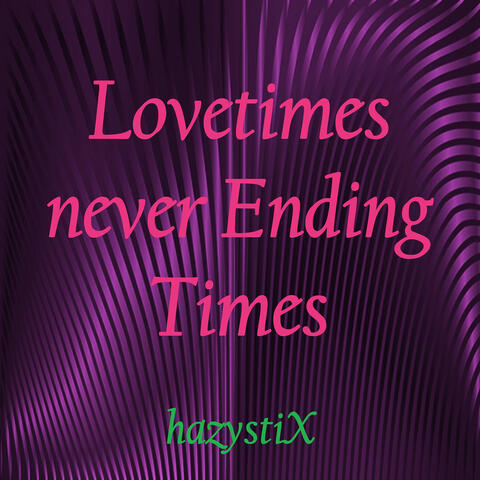 Lovetimes Never Ending Times