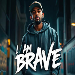 I Am Brave