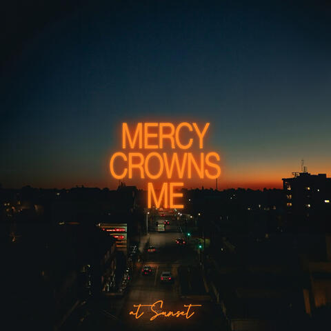Mercy Crowns Me (At Sunset)
