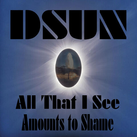 All That I See Amounts to Shame