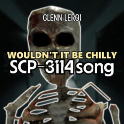 Wouldn't It Be Chilly (Scp-3114 Song)