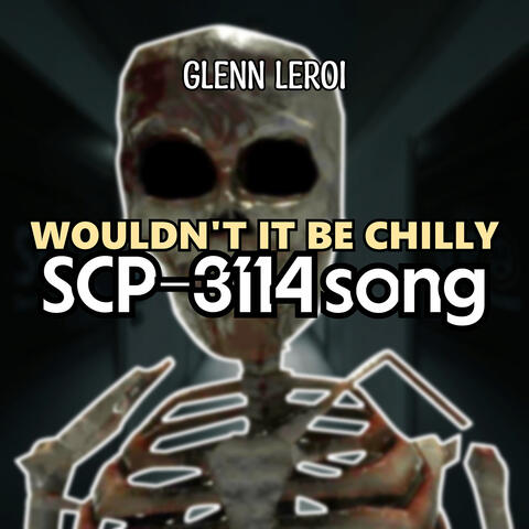 Wouldn't It Be Chilly (Scp-3114 Song)