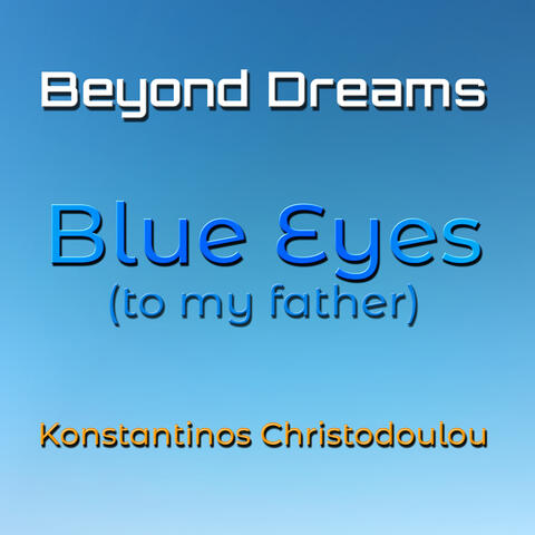 Beyond Dreams Blue Eyes (To My Father)