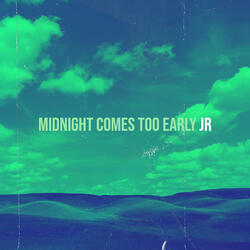 Midnight Comes Too Early