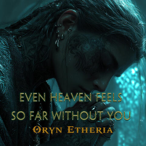Even Heaven Feels so Far Without You