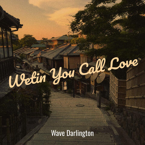 Wetin You Call Love