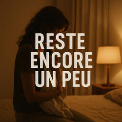 Reste Encore Un Peu