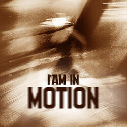 I Am in Motion
