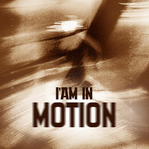 I Am in Motion