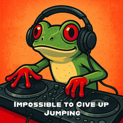 Impossible to Give up Jumping