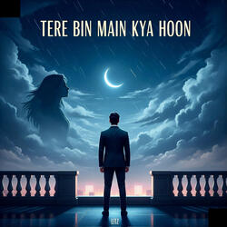 Tere Bin Main Kya Hoon