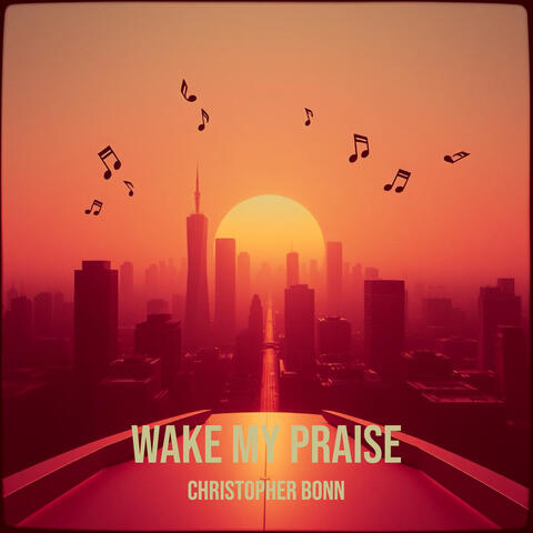 Wake My Praise