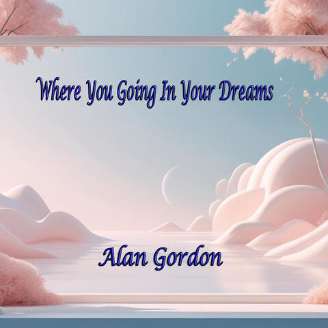 Where You Going in Your Dreams
