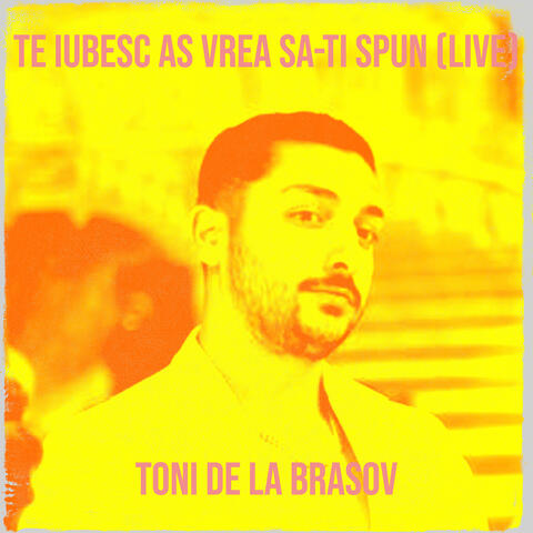 Te Iubesc as Vrea Sa-Ti Spun (Live)