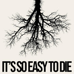It’s so Easy to Die