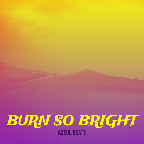 Burn so Bright