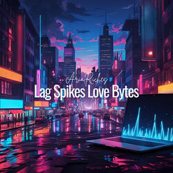 Lag Spikes Love Bytes