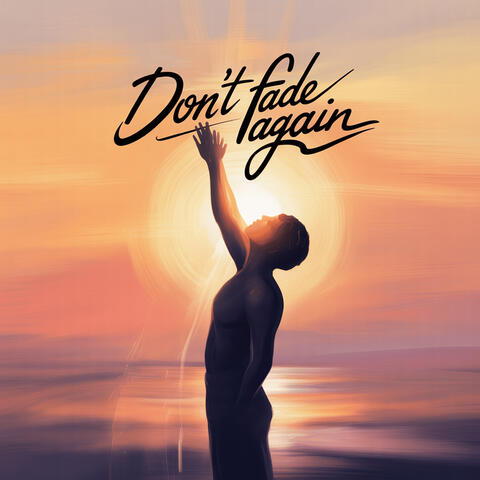 Don't Fade Again