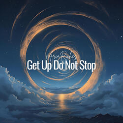 Get up Do Not Stop
