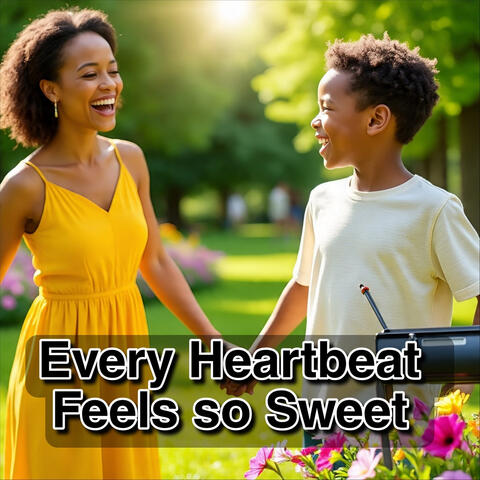 Every Heartbeat Feels so Sweet