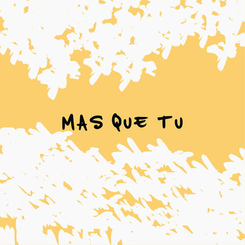 Mas Que Tu