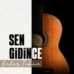 Sen Gidince