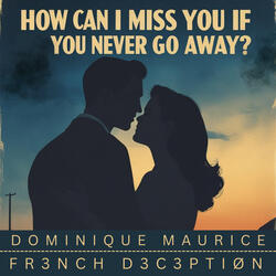 How Can I Miss You If You Never Go Away?