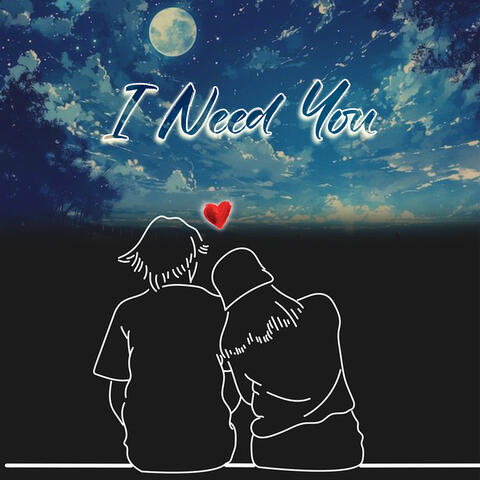 I Need You