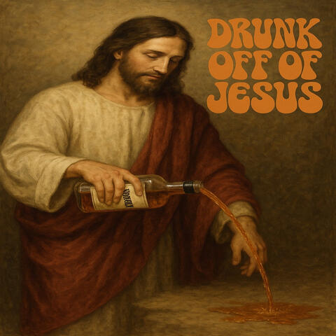 Drunk off of Jesus