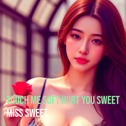 Touch Me Soft Hurt You Sweet