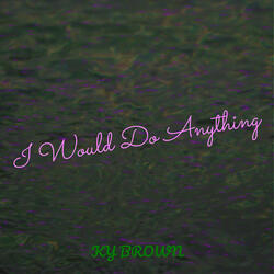 I Would Do Anything