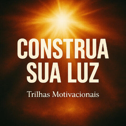 Construa Sua Luz (Trilhas Motivacionais)
