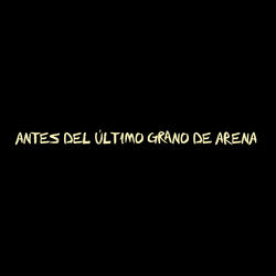 Antes Del Último Grano De Arena