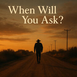 When Will You Ask?