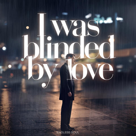 I Was Blinded by Love