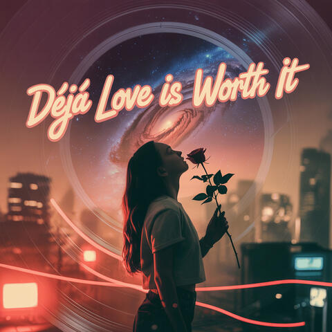Deja Love Is Worth It