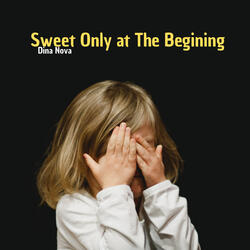Sweet Only at the Beginning