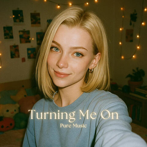 Turning Me On