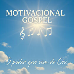 Motivacional Gospel (O Poder Que Vem Do Céu)