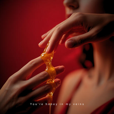 You're Honey in My Veins